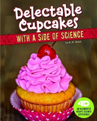 Delectable Cupcakes with a Side of Science by M M Eboch