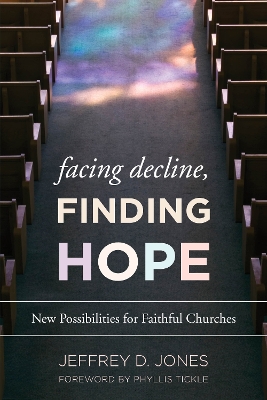 Facing Decline, Finding Hope by Jeffrey D. Jones