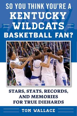 So You Think You're a Kentucky Wildcats Basketball Fan? book