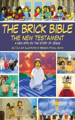 The Brick Bible: The New Testament by Brendan Powell Smith