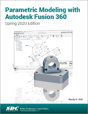 Parametric Modeling with Autodesk Fusion 360: Spring 2020 Edition book