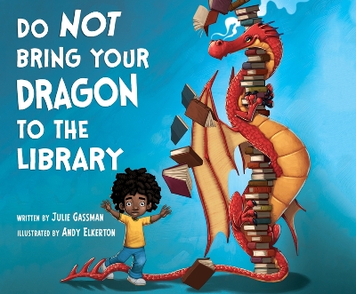 Do Not Bring Your Dragon to the Library by Andy Elkerton
