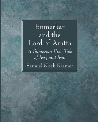 Enmerkar and the Lord of Aratta by Samuel Noah Kramer