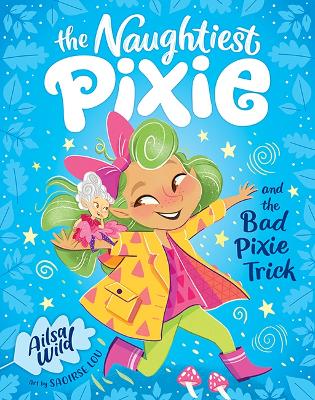 The Naughtiest Pixie and the Bad Pixie-Trick by Ailsa Wild