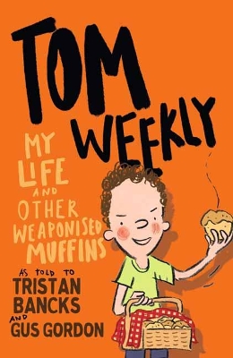 Tom Weekly 5: My Life and Other Weaponised Muffins by Tristan Bancks