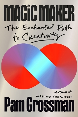 Magic Maker: The Enchanted Path to Creativity book