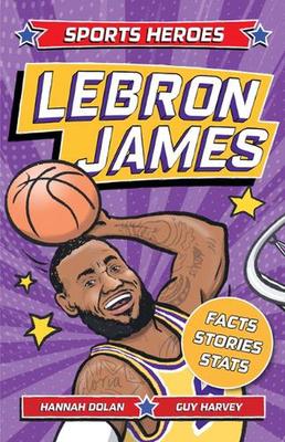 Sports Heroes: Lebron James: Facts, STATS and Stories about the Biggest Basketball Star! book