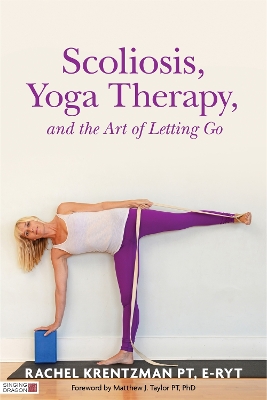 Scoliosis, Yoga Therapy, and the Art of Letting Go book
