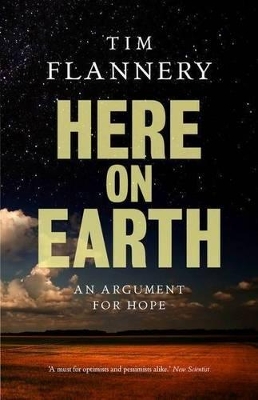 Here on Earth: An Argument for Hope by Tim Flannery
