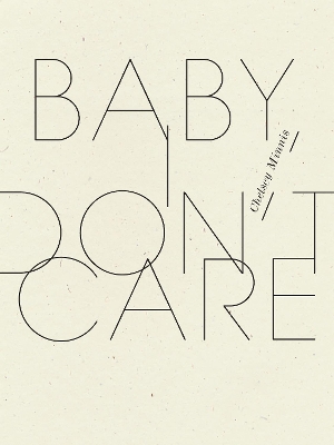 Baby, I Don't Care by Chelsey Minnis