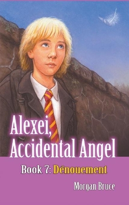 Dénouement: Alexei, Accidental Angel. Book 7 by Morgan Bruce