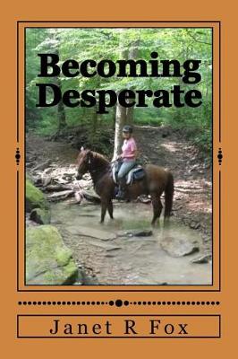 Becoming Desperate by Janet R Fox