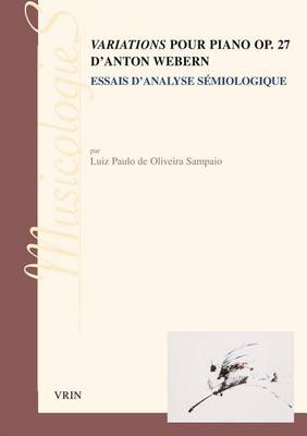Variations Pour Piano Op. 27 d'Anton Webern: Essai d'Analyse Semiologique book