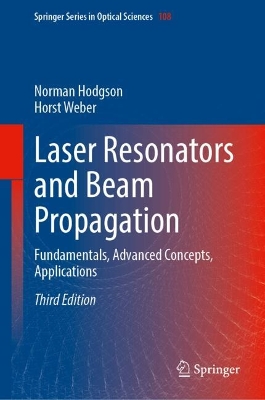 Laser Resonators and Beam Propagation: Fundamentals, Advanced Concepts, Applications book