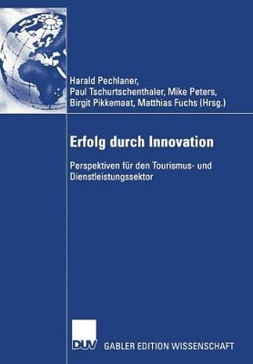 Erfolg durch Innovation: Perspektiven für den Tourismus- und Dienstleistungssektor Festschrift für Klaus Weiermair zum 65. Geburtstag 10 Jahre ICRET by Harald Pechlaner