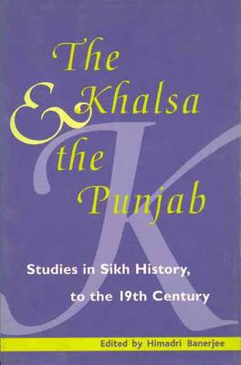 Khalsa & the Punjab Studies in Sikh History to the 19th Century book