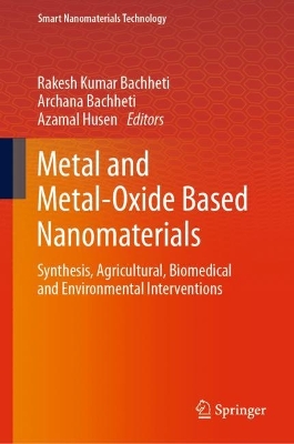 Metal and Metal-Oxide Based Nanomaterials: Synthesis, Agricultural, Biomedical and Environmental Interventions book