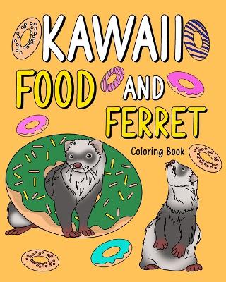 Kawaii Food and Ferret Coloring Book: Adult Activity Art Pages, Painting Menu Cute and Funny Animal Picture book
