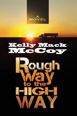 Rough Way to the High Way by Kelly Mack McCoy