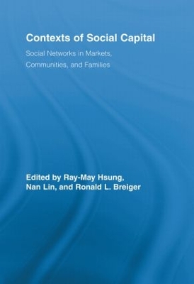 Contexts of Social Capital: Social Networks in Markets, Communities and Families by Nan Lin