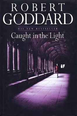 Caught In The Light by Robert Goddard