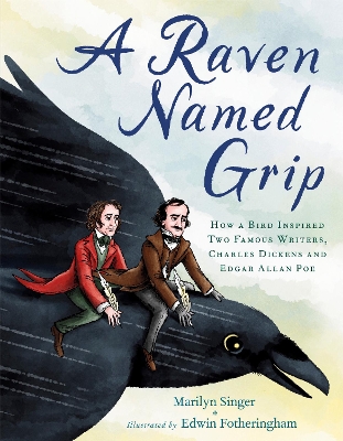 A Raven Named Grip: How a Bird Inspired Two Famous Writers, Charles Dickens and Edgar Allan Poe book