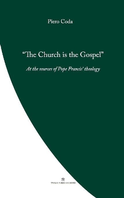 The Church is the Gospel: At the Source of Pope Francis' Theology book