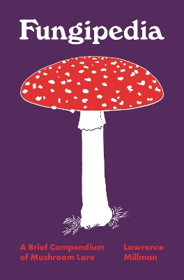 Fungipedia: A Brief Compendium of Mushroom Lore book