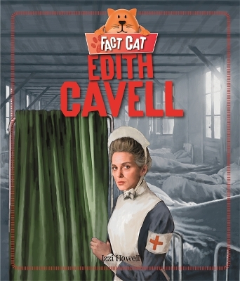 Fact Cat: History: Edith Cavell by Izzi Howell