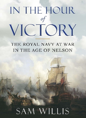 In the Hour of Victory: SHORTLISTED FOR THE MARITIME MEDIA AWARDS by Dr Sam Willis
