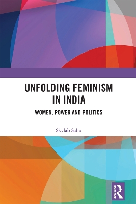 Unfolding Feminism in India: Women, Power and Politics by Skylab Sahu