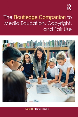 The The Routledge Companion to Media Education, Copyright, and Fair Use by Renee Hobbs