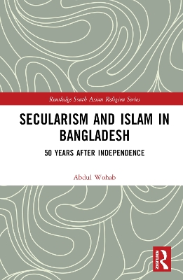 Secularism and Islam in Bangladesh: 50 Years After Independence book