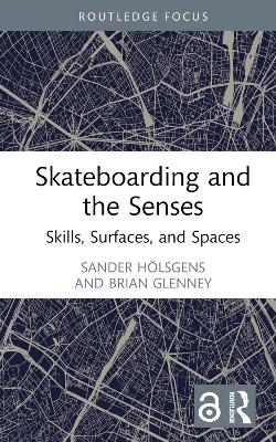 Skateboarding and the Senses: Skills, Surfaces, and Spaces book