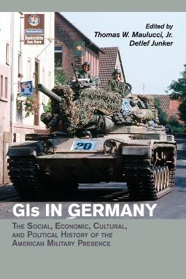 GIs in Germany by Thomas W. Maulucci, Jr