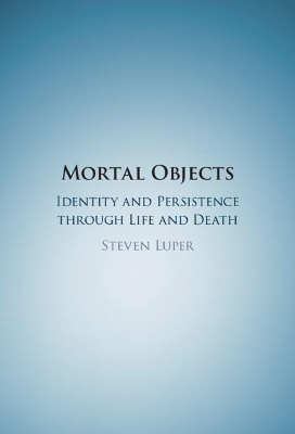 Mortal Objects: Identity and Persistence through Life and Death book