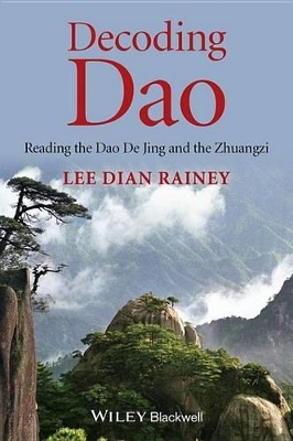 Decoding Dao: Reading the Dao De Jing (Tao Te Ching) and the Zhuangzi (Chuang Tzu) by Lee Dian Rainey
