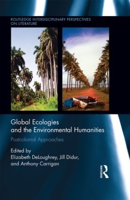 Global Ecologies and the Environmental Humanities by Elizabeth DeLoughrey