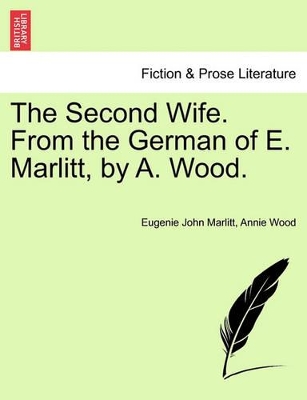 The Second Wife. From the German of E. Marlitt, by A. Wood. by Eugenie John Marlitt