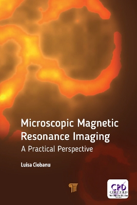Microscopic Magnetic Resonance Imaging: A Practical Perspective by Luisa Ciobanu