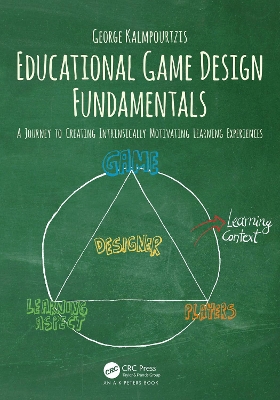 Educational Game Design Fundamentals: A Journey to Creating Intrinsically Motivating Learning Experiences by George Kalmpourtzis