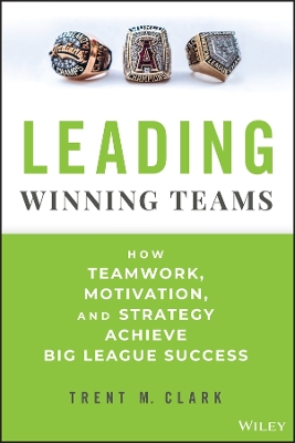 Leading Winning Teams: How Teamwork, Motivation, and Strategy Achieve Big League Success book