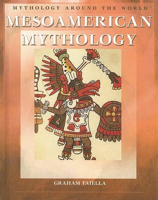 Mythology Around the World: Mesoamerican Mythology book