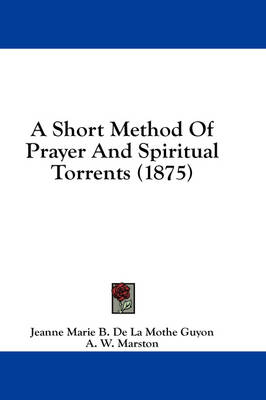 A Short Method Of Prayer And Spiritual Torrents (1875) book