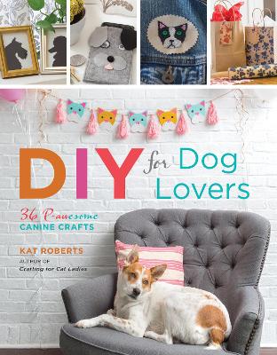 DIY for Dog Lovers: 36 P-awesome Canine Crafts book