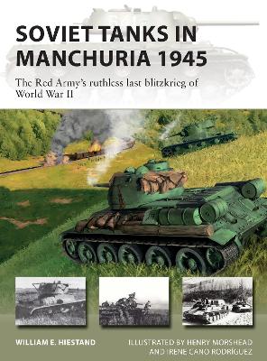 Soviet Tanks in Manchuria 1945: The Red Army's ruthless last blitzkrieg of World War II book