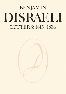 Benjamin Disraeli Letters: 1815-1834, Volume I book