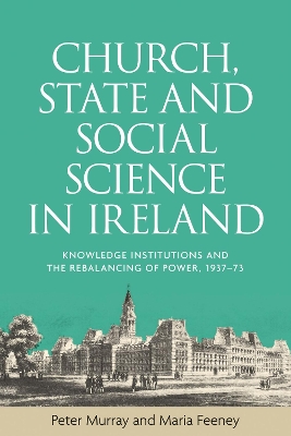 Church, State and Social Science in Ireland: Knowledge Institutions and the Rebalancing of Power, 1937–73 book