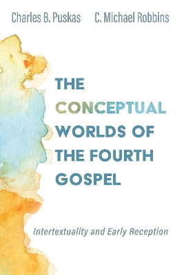 The Conceptual Worlds of the Fourth Gospel: Intertextuality and Early Reception book