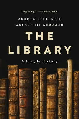 The Library: A Fragile History by Arthur der Weduwen